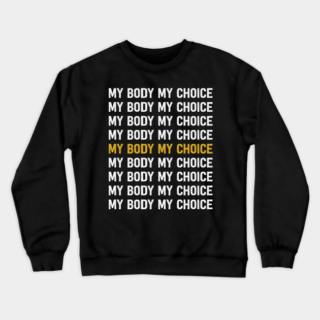 Pro Choice My Body My Choice Crewneck Sweatshirt by teesmile